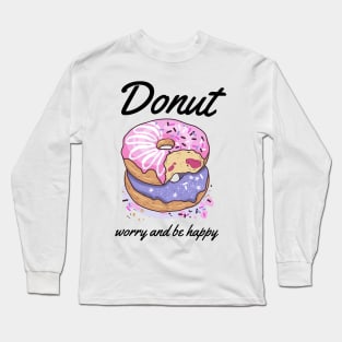 Donut Worry And Be Happy-Donut Forever Long Sleeve T-Shirt